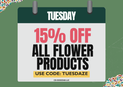 Tuesday: 15% off Flower